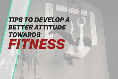 Tips to Develop Better Attitude towards Fitness
